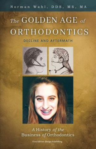 Carte Golden Age Of Orthodontics NORMAN WAHL