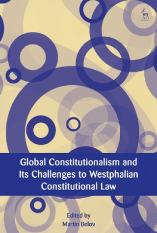 Kniha Global Constitutionalism and Its Challenges to Westphalian Constitutional Law Martin Belov