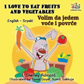 Carte I Love to Eat Fruits and Vegetables (English Serbian Bilingual Book Latin alphabet) SHELLEY ADMONT