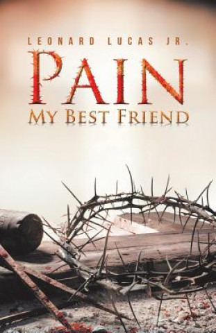 Könyv Pain My Best Friend LEONARD LUCAS JR.