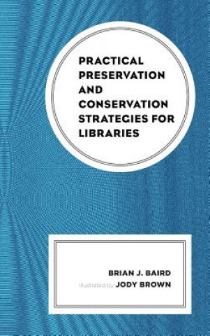 Książka Practical Preservation and Conservation Strategies for Libraries Brian J. Baird