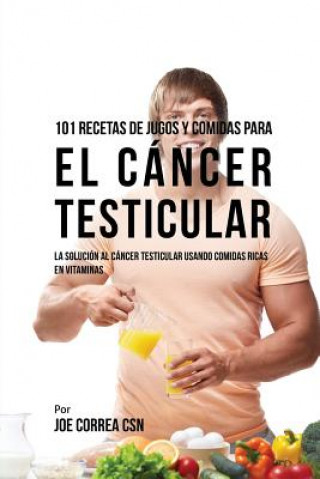 Kniha 101 Recetas de Jugos Y Comidas Para El Cancer Testicular JOE CORREA