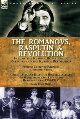 Knjiga Romanovs, Rasputin, & Revolution-Fall of the Russian Royal Family-Rasputin and the Russian Revolution, With a Short Account Rasputin PRINCESS RADZIWILL