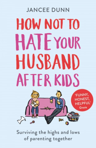 Könyv How Not to Hate Your Husband After Kids Jancee Dunn