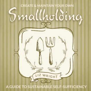 Kniha Create and Maintain Your Own Smallholding Peter Smith