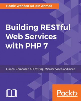 Knjiga Building RESTful Web Services with PHP 7 Haafiz Waheed-Ud-Din Ahmad