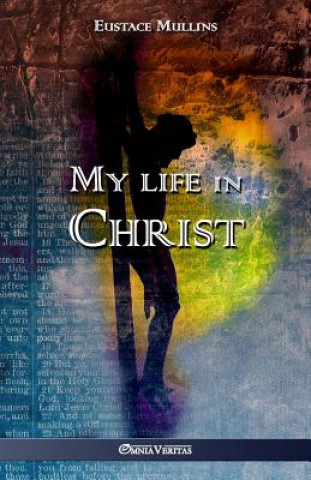 Książka My life in Christ EUSTACE CLA MULLINS