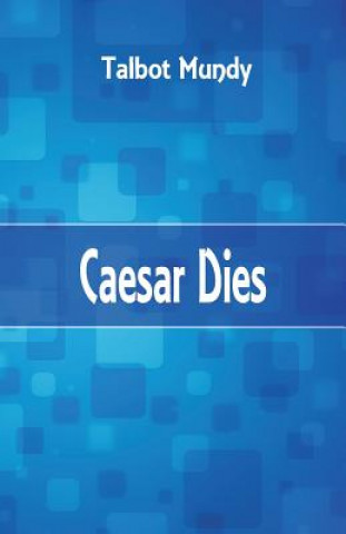 Kniha Caesar Dies TALBOT MUNDY