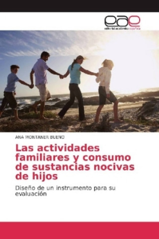 Kniha Las actividades familiares y consumo de sustancias nocivas de hijos Ana Montaner Bueno