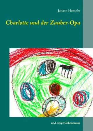 Kniha Charlotte und der Zauber-Opa Johann Henseler