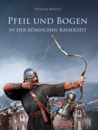 Kniha Pfeil und Bogen in der römischen Kaiserzeit Holger Riesch