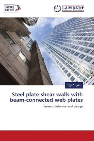 Kniha Steel plate shear walls with beam-connected web plates Yigit Özçelik