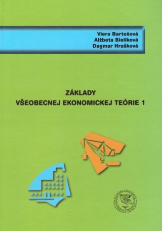 Carte Základy všeobecnej ekonomickej teórie 1 Viera Bartošová