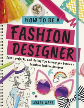 Kniha How To Be A Fashion Designer Lesley Ware