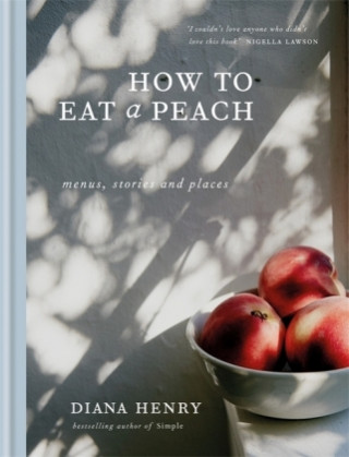 Kniha How to eat a peach Diana Henry