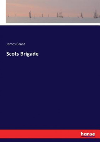 Knjiga Scots Brigade Grant James Grant