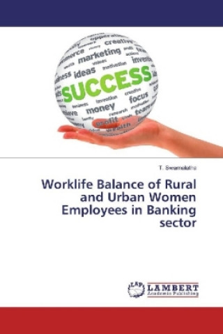 Carte Worklife Balance of Rural and Urban Women Employees in Banking sector T. Swarnalatha