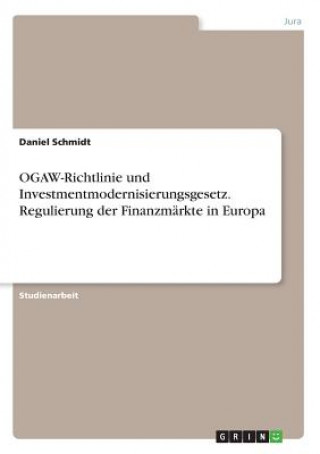 Carte OGAW-Richtlinie und Investmentmodernisierungsgesetz. Regulierung der Finanzmärkte in Europa Daniel Schmidt