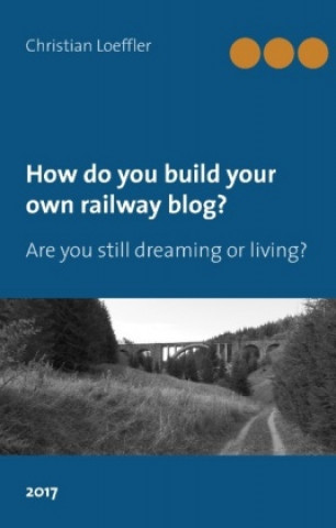 Kniha How do you build your own railway blog? Christian Löffler