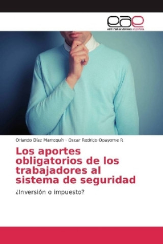 Kniha Los aportes obligatorios de los trabajadores al sistema de seguridad Orlando Díaz Marroquín