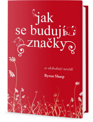 Kniha Jak se budují značky Byron Sharp