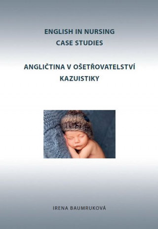 Kniha Angličtina v ošetřovatelství kazuistiky / English in Nursing Case Studies Irena Baumruková