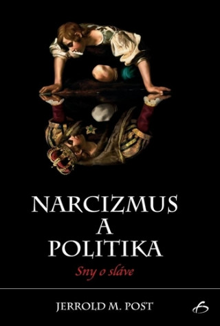 Książka Narcizmus a politika - Sny o sláve Jerrold M. Post