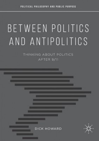 Kniha Between Politics and Antipolitics Dick Howard