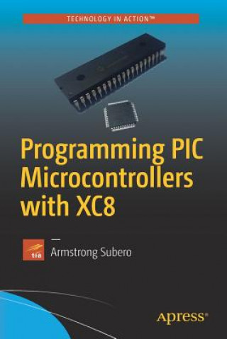 Книга Programming PIC Microcontrollers with XC8 Armstrong Subero