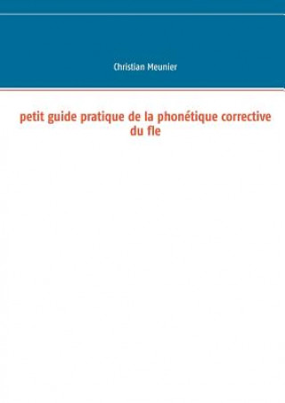 Kniha Petit guide pratique de la phonetique corrective du fle Christian Meunier