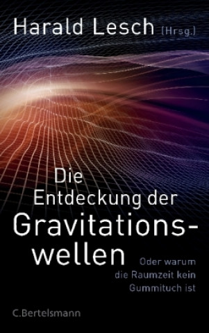 Kniha Die Entdeckung der Gravitationswellen Harald Lesch