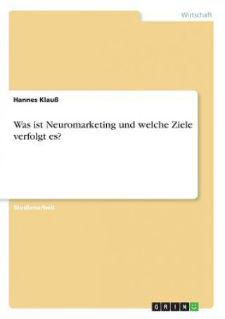 Kniha Was ist Neuromarketing und welche Ziele verfolgt es? Hannes Klauß