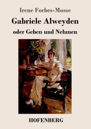 Книга Gabriele Alweyden oder Geben und Nehmen Irene Forbes-Mosse