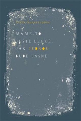 Knjiga Máme to ještě lehké jak jednou bude jasné Yveta Shanfeldová