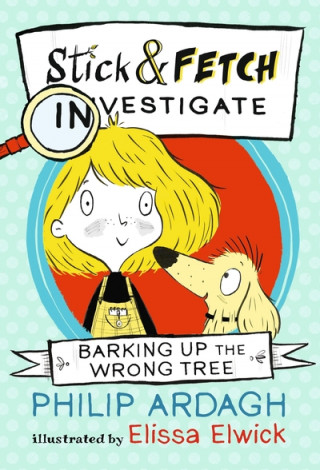 Книга Barking Up the Wrong Tree: Stick and Fetch Investigate Philip Ardagh