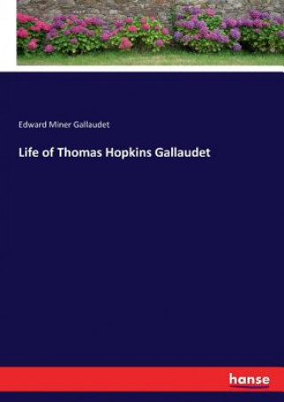 Knjiga Life of Thomas Hopkins Gallaudet EDWARD MI GALLAUDET