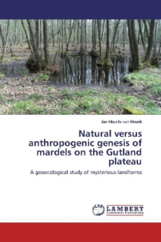 Book Natural versus anthropogenic genesis of mardels on the Gutland plateau Jan Maurits van Mourik