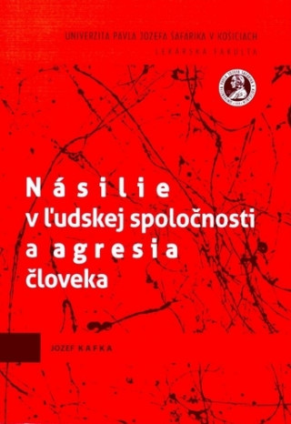 Könyv Násilie v ľudskej spoločnosti a agresia človeka Jozef Kafka