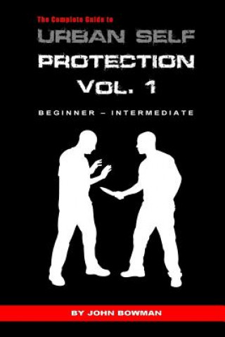 Kniha Complete Guide to Urban Self Protection John Bowman