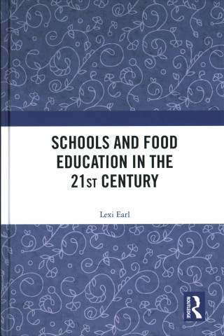 Kniha Schools and Food Education in the 21st Century Alexandra Earl