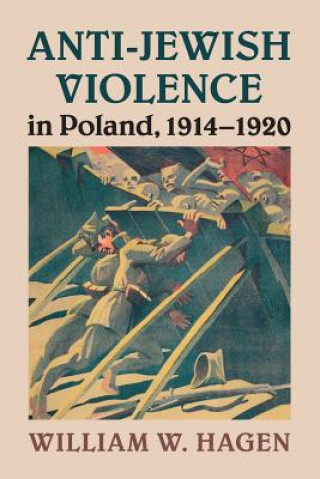 Książka Anti-Jewish Violence in Poland, 1914-1920 Hagen