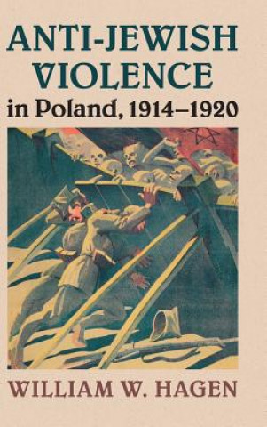 Könyv Anti-Jewish Violence in Poland, 1914-1920 Hagen