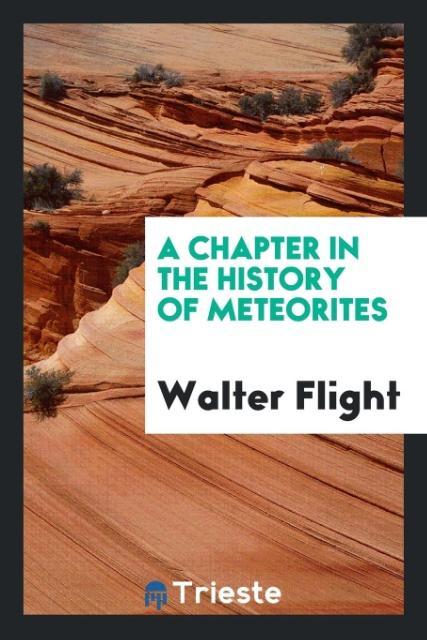 Książka Chapter in the History of Meteorites WALTER FLIGHT