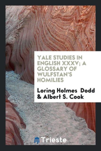 Kniha Yale Studies in English XXXV; A Glossary of Wulfstan's Homilies LORING HOLMES DODD