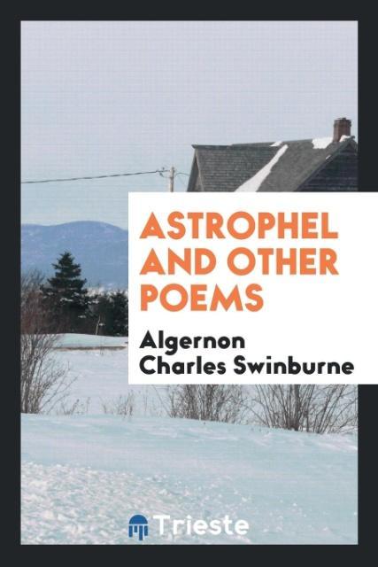 Carte Astrophel and Other Poems ALGERNON C SWINBURNE