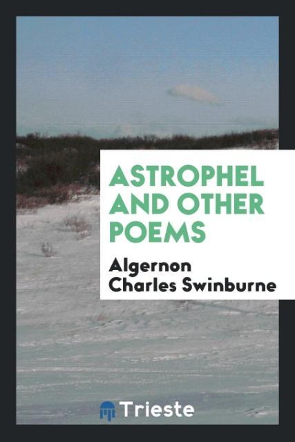 Carte Astrophel and Other Poems ALGERNON C SWINBURNE