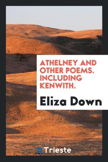 Kniha Athelney and Other Poems. Including Kenwith. ELIZA DOWN