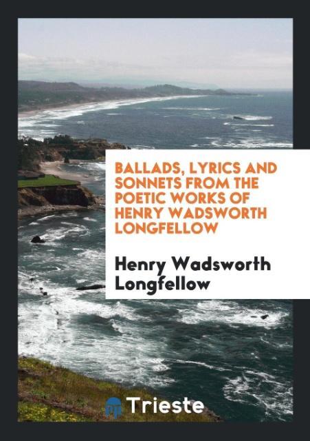 Carte Ballads, Lyrics and Sonnets from the Poetic Works of Henry Wadsworth Longfellow HENRY WAD LONGFELLOW