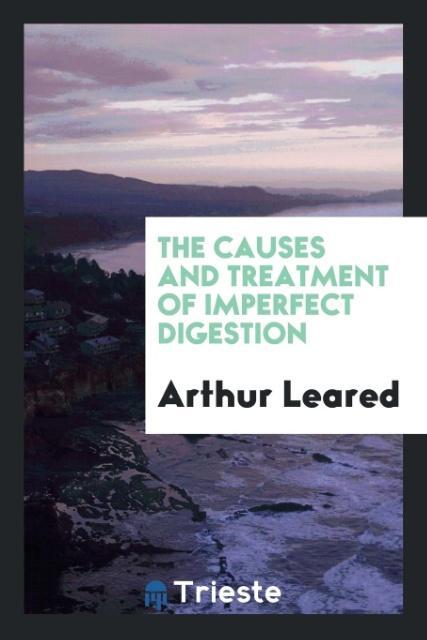 Kniha Causes and Treatment of Imperfect Digestion ARTHUR LEARED