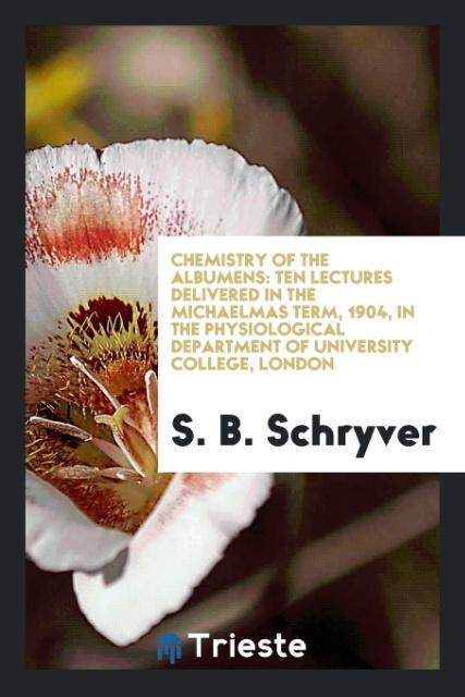 Könyv Chemistry of the Albumens S. B. SCHRYVER